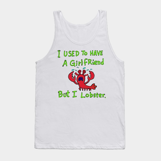 I used to have a girlfriend but i lobster. Tank Top by wolfmanjaq